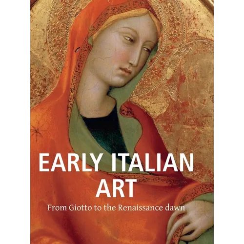 Early Italian Art: From Giotto to the Renaissance dawn - Hardcover