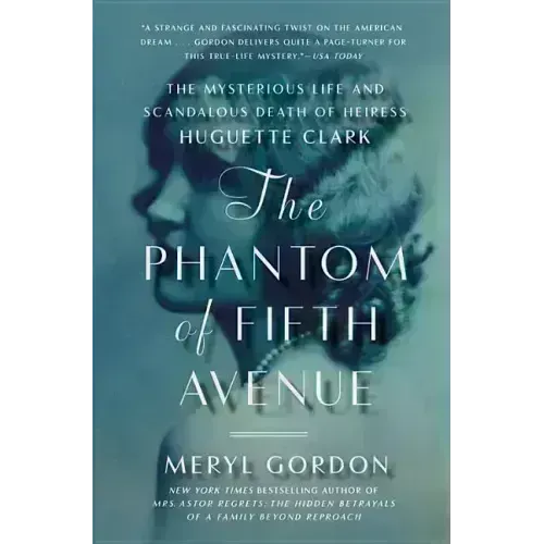 The Phantom of Fifth Avenue: The Mysterious Life and Scandalous Death of Heiress Huguette Clark - Paperback