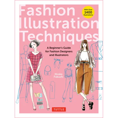 Fashion Illustration Techniques: A Beginner's Guide for Fashion Designers and Illustrators [With Over 1400 Illustrations] - Paperback