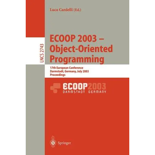 Ecoop 2003 - Object-Oriented Programming: 17th European Conference, Darmstadt, Germany, July 21-25, 2003. Proceedings - Paperback