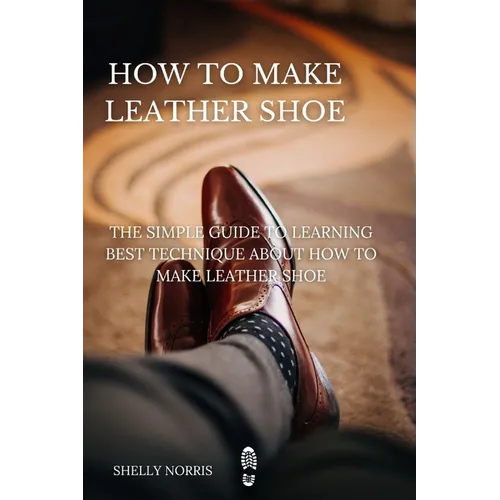How to Make leather Shoe: The Simple Guide to Learning Best Technique About How to Make leather Shoe