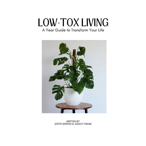 Low Tox Living: A Year Guide To Transform Your Life - Hardcover