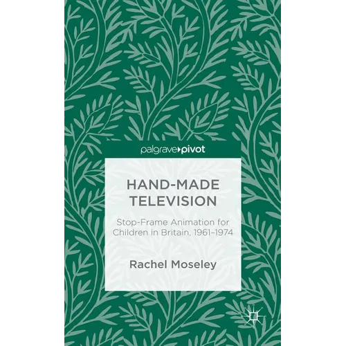Hand-Made Television: Stop-Frame Animation for Children in Britain, 1961-1974 - Hardcover