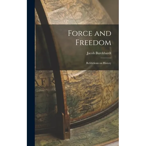 Force and Freedom: Refelctions on History - Hardcover