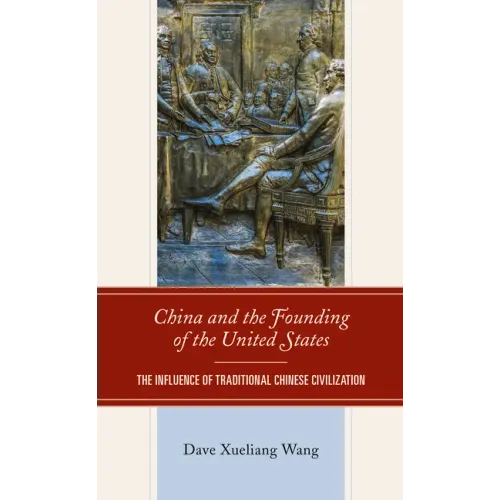 China and the Founding of the United States: The Influence of Traditional Chinese Civilization