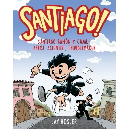 Santiago!: Santiago Ramón Y Cajal!artist, Scientist, Troublemaker - Hardcover