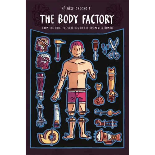 The Body Factory: From the First Prosthetics to the Augmented Human - Paperback