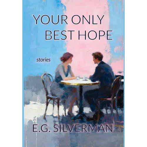 Your Only Best Hope: Stories - Hardcover