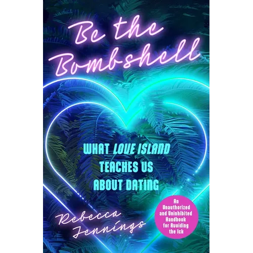 Be the Bombshell: What Love Island Teaches Us about Dating - Paperback