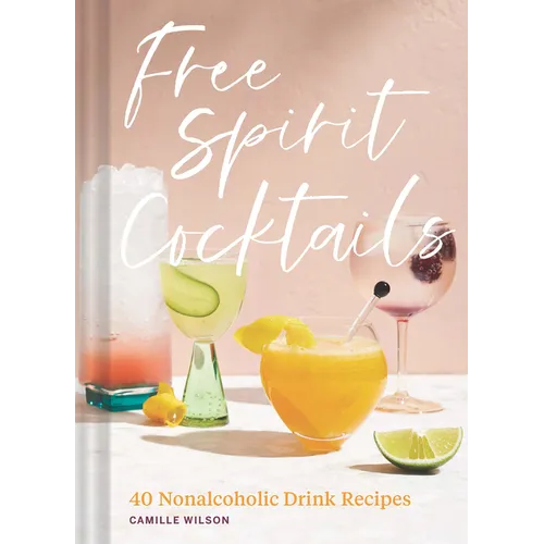 Free Spirit Cocktails: 40 Nonalcoholic Drink Recipes - Hardcover