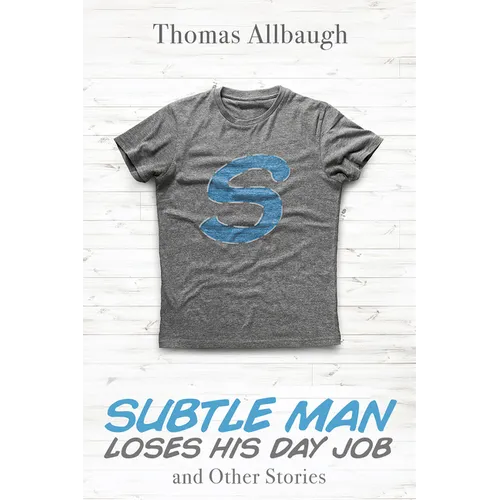 Subtle Man Loses His Day Job and Other Stories - Paperback