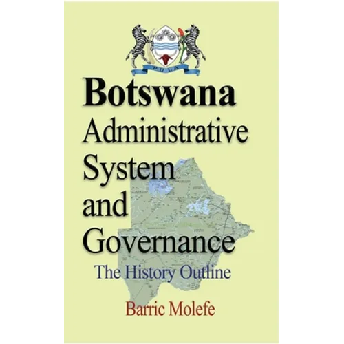 Botswana Administrative System and Governance: The History Outline - Paperback