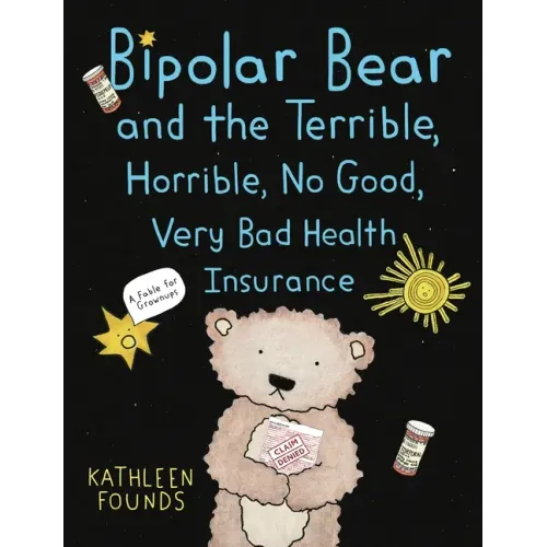 Bipolar Bear and the Terrible, Horrible, No Good, Very Bad Health Insurance: A Fable for Grownups - Paperback