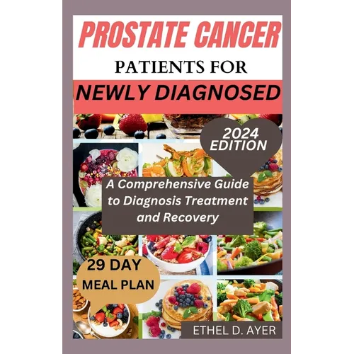 Prostate Cancer Patients for Newly Diagnosed: A Comprehensive Guide to Diagnosis Treatment and Recovery - Paperback
