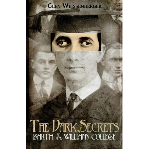 The Dark Secrets of Barth and Williams College: A Comedy in Two Semesters - Paperback