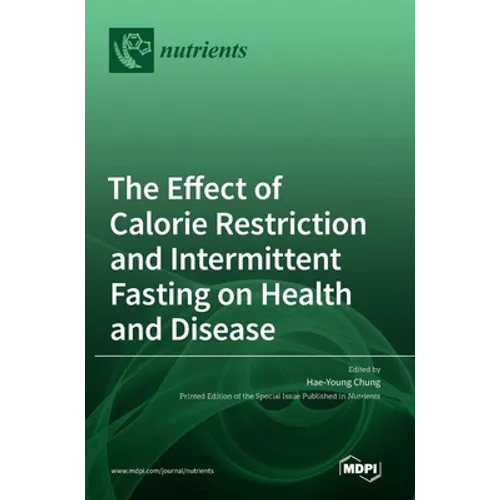 The Effect of Calorie Restriction and Intermittent Fasting on Health and Disease - Hardcover