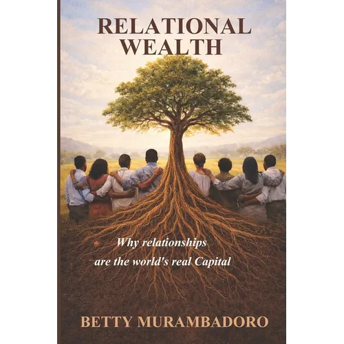 Relational Wealth: Why relationships are the world's real capital - Paperback