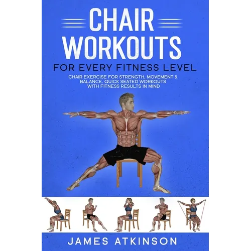 Chair workouts for every fitness level: Chair exercise for strength, movement & balance. Quick seated workouts with fitness results in mind - Paperback
