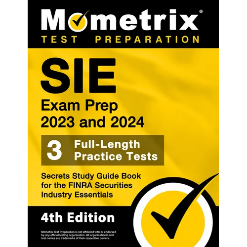 SIE Exam Prep 2023 and 2024 - 3 Full-Length Practice Tests, Secrets Study Guide Book for the FINRA Securities Industry Essentials: [4th Edition]