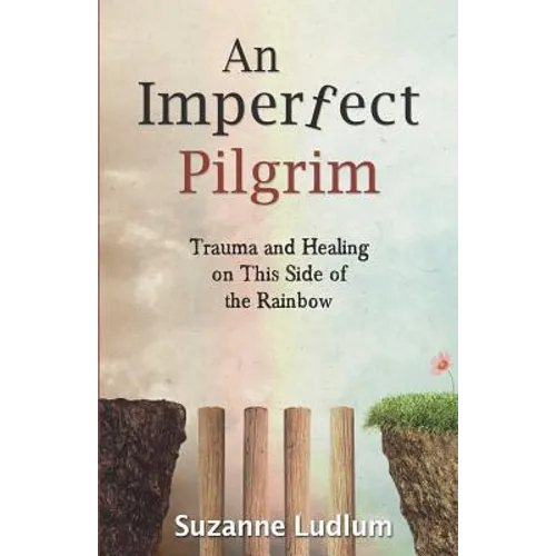An Imperfect Pilgrim: Trauma and Healing on This Side of the Rainbow - Paperback