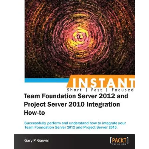 Instant Team Foundation Server 2012 and Project Server 2010 Integration How-to