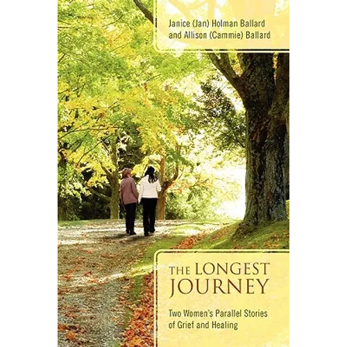 The Longest Journey: Two Women's Parallel Stories of Grief and Healing - Paperback