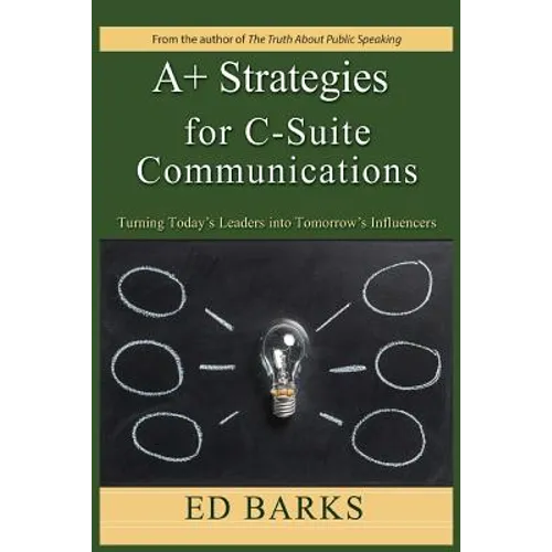 A+ Strategies for C-Suite Communications: Turning Today's Leaders into Tomorrow's Influencers - Paperback
