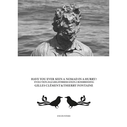 Gilles Clément & Thierry Fontaine: Have You Ever Seen a Nomad in a Hurry?: Evolution, Hazards, Hybridizations and Crossbreeding - Paperback