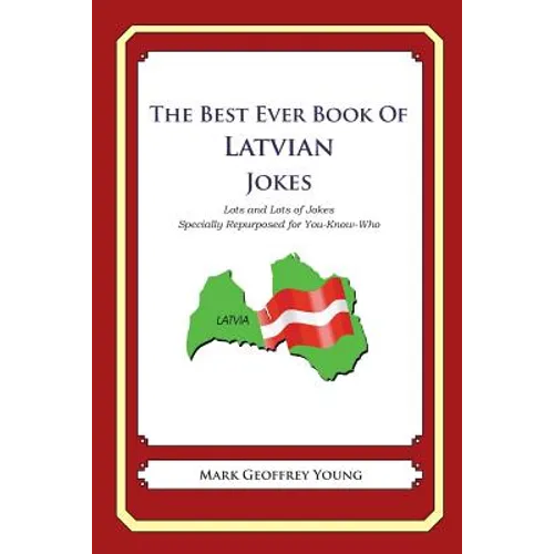 The Best Ever Book of Latvian Jokes: Lots and Lots of Jokes Specially Repurposed for You-Know-Who