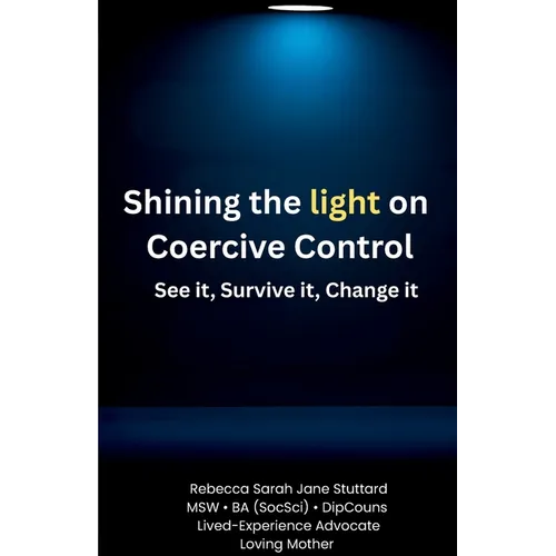 Shining the Light on Coercive Control See It. Survive It. Change It. - Paperback