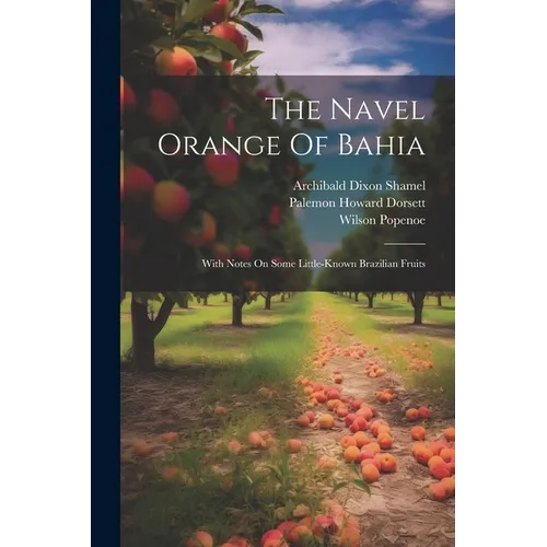 The Navel Orange Of Bahia: With Notes On Some Little-known Brazilian Fruits - Paperback