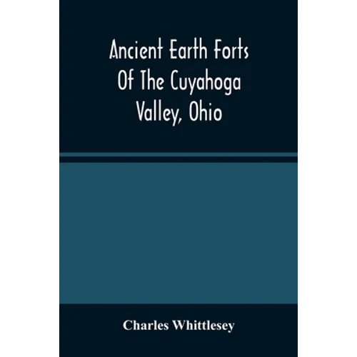 Ancient Earth Forts Of The Cuyahoga Valley, Ohio - Paperback