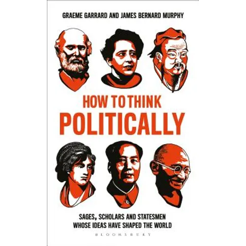How to Think Politically: Sages, Scholars and Statesmen Whose Ideas Have Shaped the World - Paperback