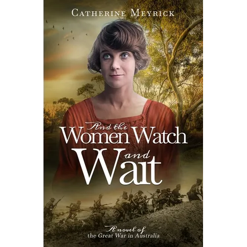 And the Women Watch and Wait: A novel of the Great War in Australia - Paperback