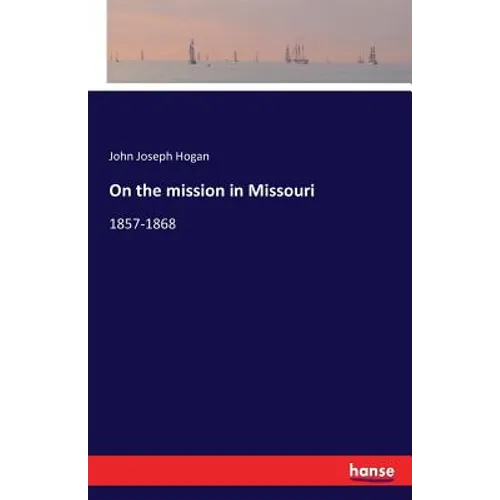On the mission in Missouri: 1857-1868 - Paperback