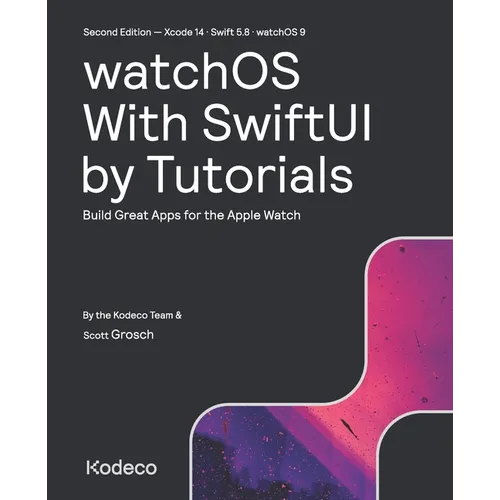 watchOS With SwiftUI by Tutorials (Second Edition): Build Great Apps for the Apple Watch - Paperback