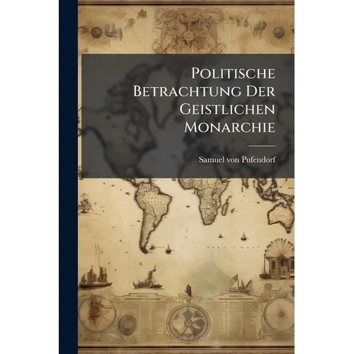Politische Betrachtung Der Geistlichen Monarchie - Paperback