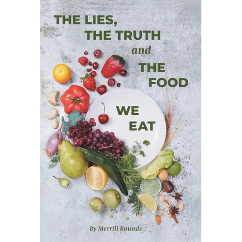 The Lies, the Truth, and the Food We Eat - Paperback