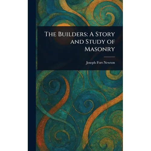The Builders: A Story and Study of Masonry - Hardcover