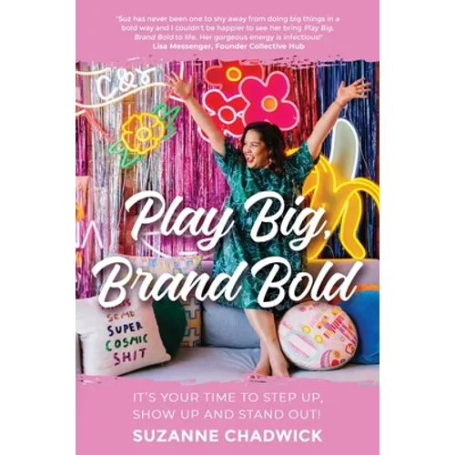 Play Big, Brand Bold: It's Your Time to Step Up, Show Up and Stand Out! - Paperback