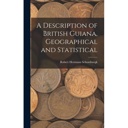 A Description of British Guiana, Geographical and Statistical - Hardcover