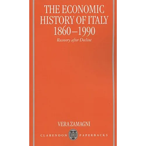 The Economic History of Italy 1860-1990 ' Recovery After Decline ' - Paperback