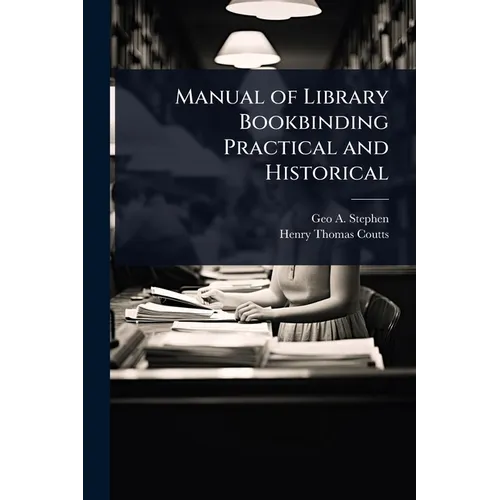 Manual of Library Bookbinding Practical and Historical - Paperback