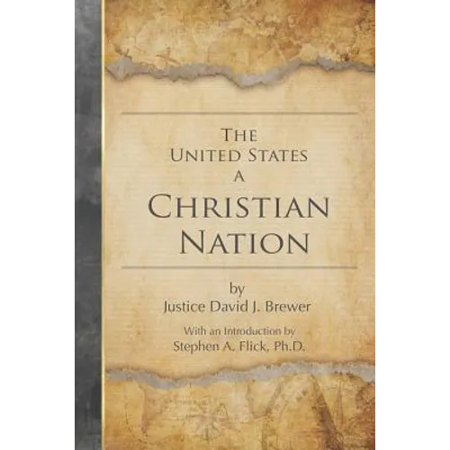 The United States a Christian Nation: Supreme Court Justice on the Blessing of Christianity to America - Paperback