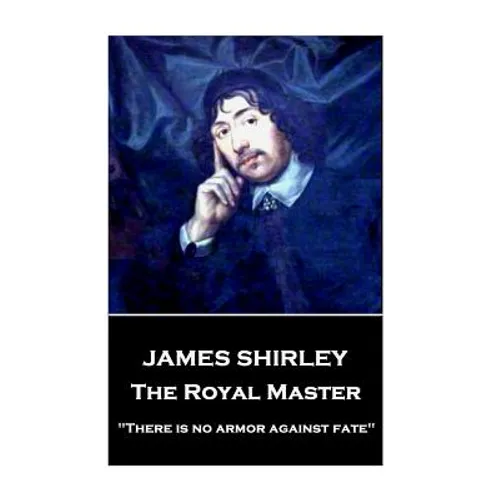 James Shirley - The Royal Master: 