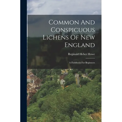 Common And Conspicuous Lichens Of New England: A Fieldbook For Beginners - Paperback