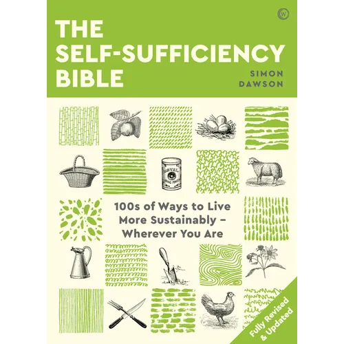 The Self-Sufficiency Bible: 100s of Ways to Live More Sustainably Wherever You Are - Paperback