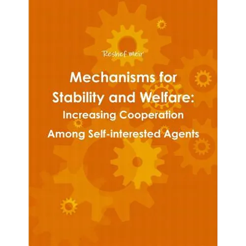 Mechanisms for Stability and Welfare: Increasing Cooperation among Self-interested Agents - Paperback
