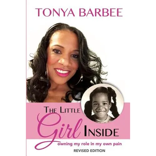 The Little Girl Inside: Owning My Role in My Own Pain - Paperback