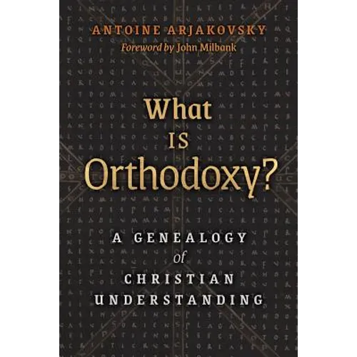 What is Orthodoxy?: A Genealogy of Christian Understanding - Paperback